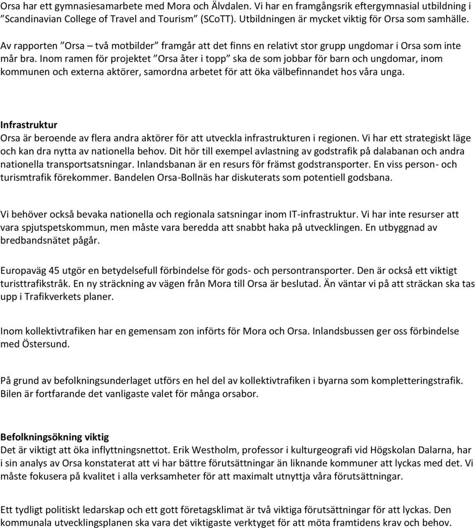 Inom ramen för projektet Orsa åter i topp ska de som jobbar för barn och ungdomar, inom kommunen och externa aktörer, samordna arbetet för att öka välbefinnandet hos våra unga.