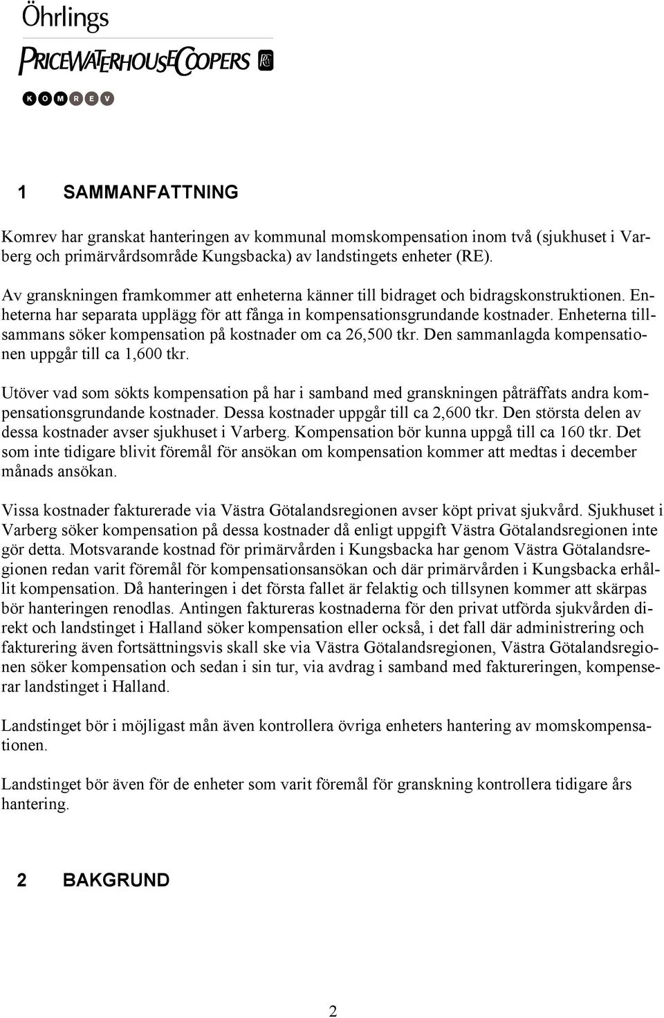 Enheterna tillsammans söker kompensation på kostnader om ca 26,500 tkr. Den sammanlagda kompensationen uppgår till ca 1,600 tkr.