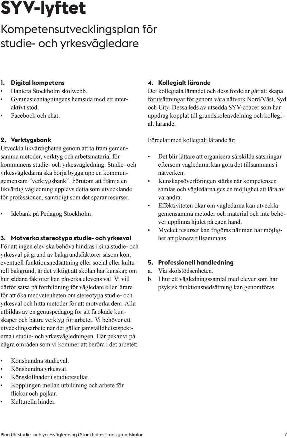 Studie- och yrkesvägledarna ska börja bygga upp en kommungemensam verktygsbank.