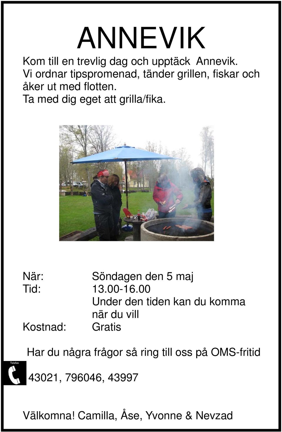 Ta med dig eget att grilla/fika. När: Söndagen den 5 maj Tid: 13.00-16.