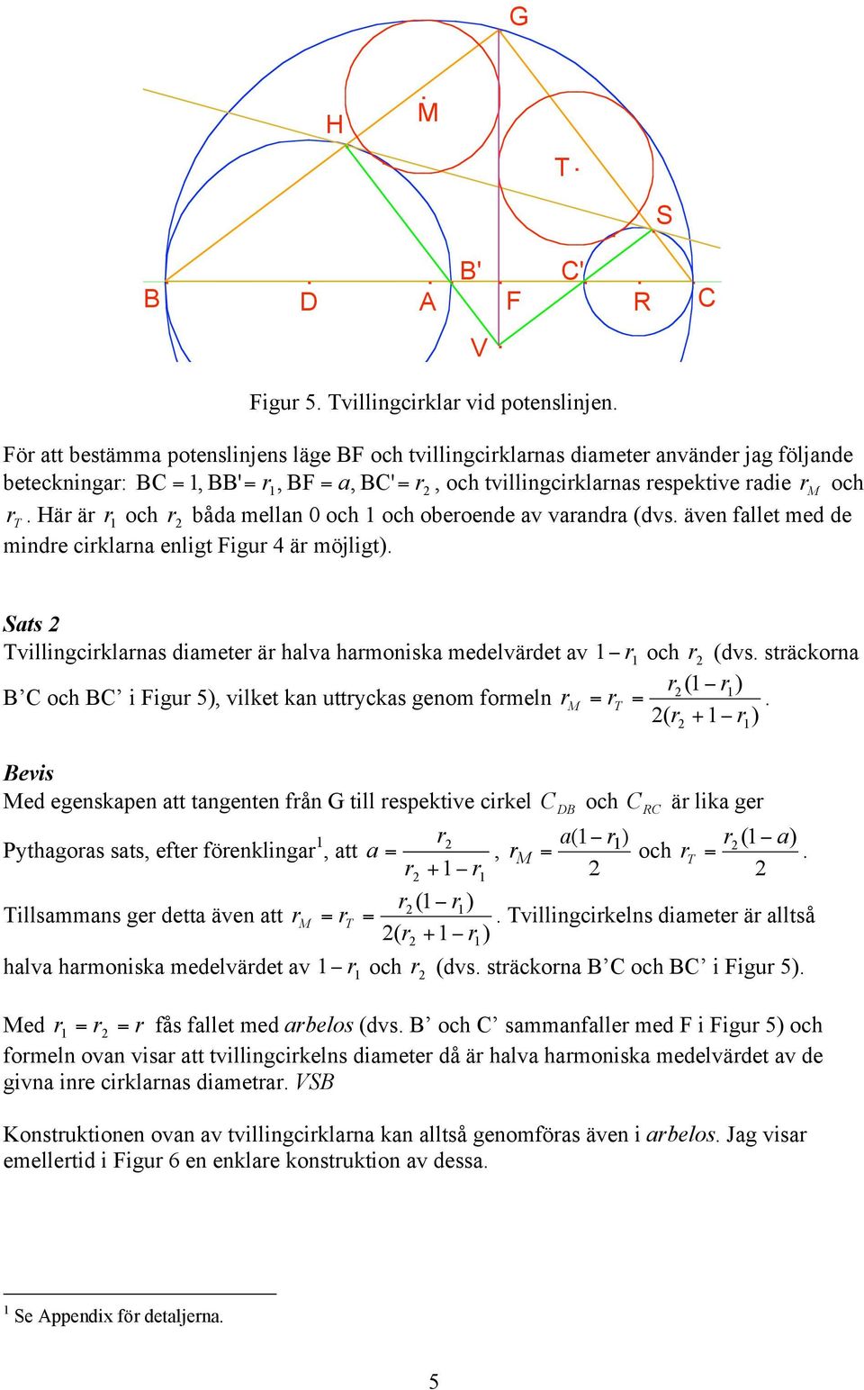 (dvs stäckona ( B och B i Figu 5, vilket kan uttyckas genom fomeln ( + Bevis ed egenskapen att tangenten fån till espektive cikel och R ä lika ge ( Pythagoas sats, efte föenklinga, att a +, a( och a