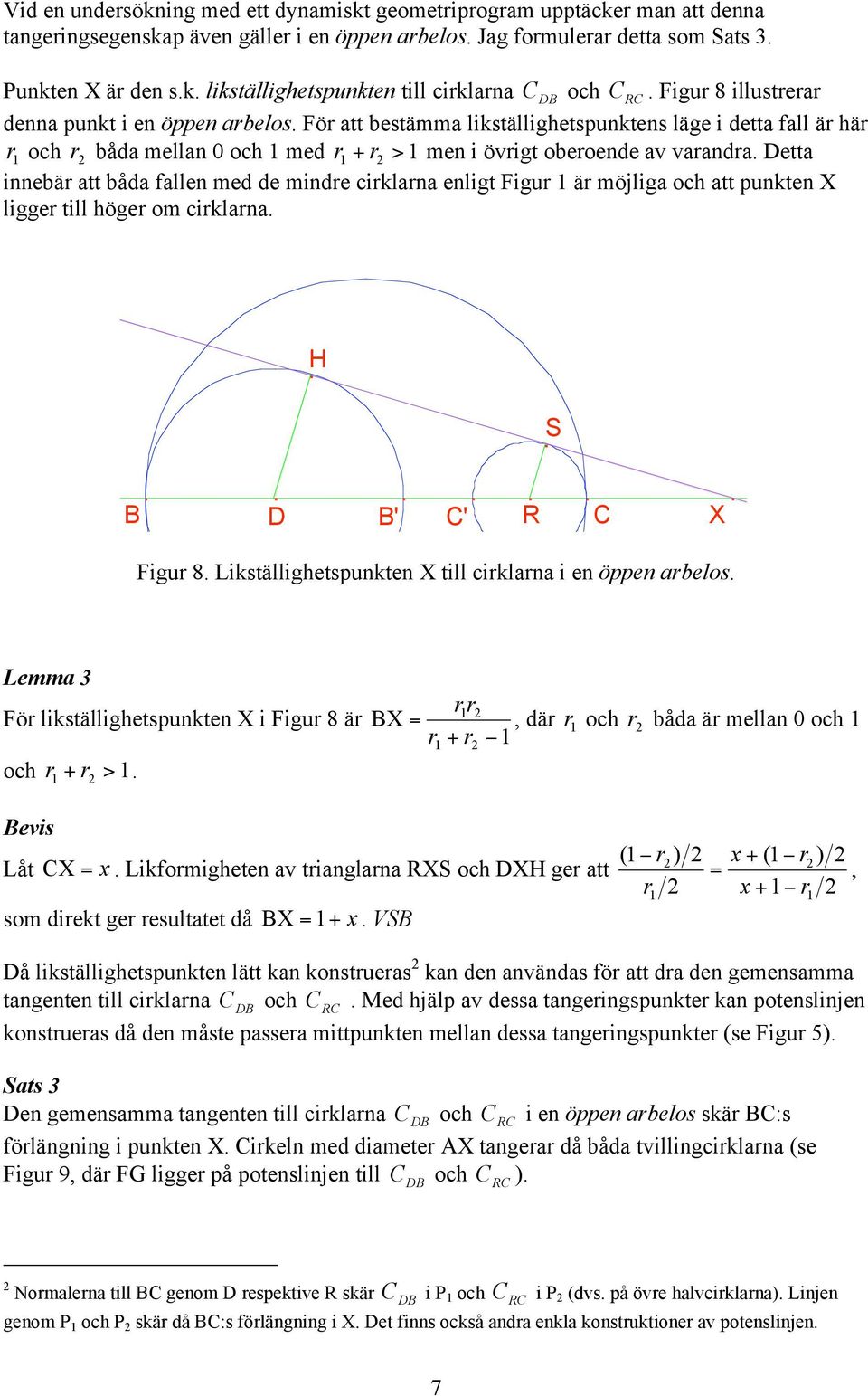 båda fallen med de minde ciklana enligt Figu ä möjliga och att punkten X ligge till höge om ciklana H S B D B' ' R X Figu 8 Likställighetspunkten X till ciklana i en öppen abelos Lemma 3 Fö