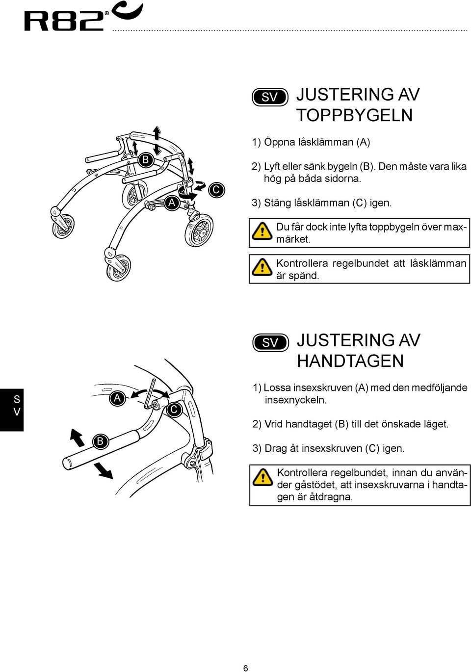 Kontrollera regelbundet att låsklämman är spänd.