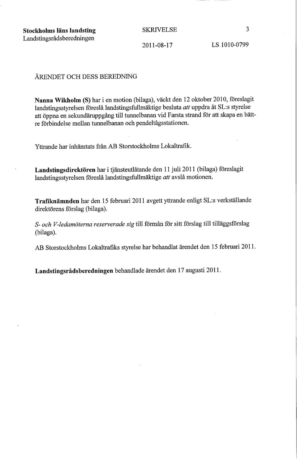 pendeltågsstationen. Yttrande har inhämtats från AB Storstockholms Lokaltrafik.