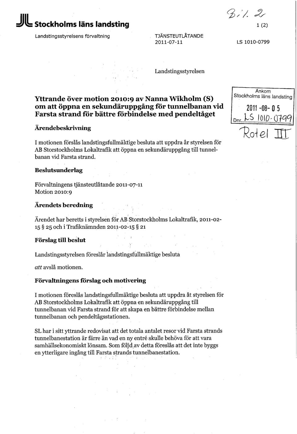 Storstockholms Lokaltrafik att öppna en sekundäruppgång till tunnelbanan vid Farsta strand. Ankom Stockholms läns landsting 2011-08- 0 5 Dnr.li.