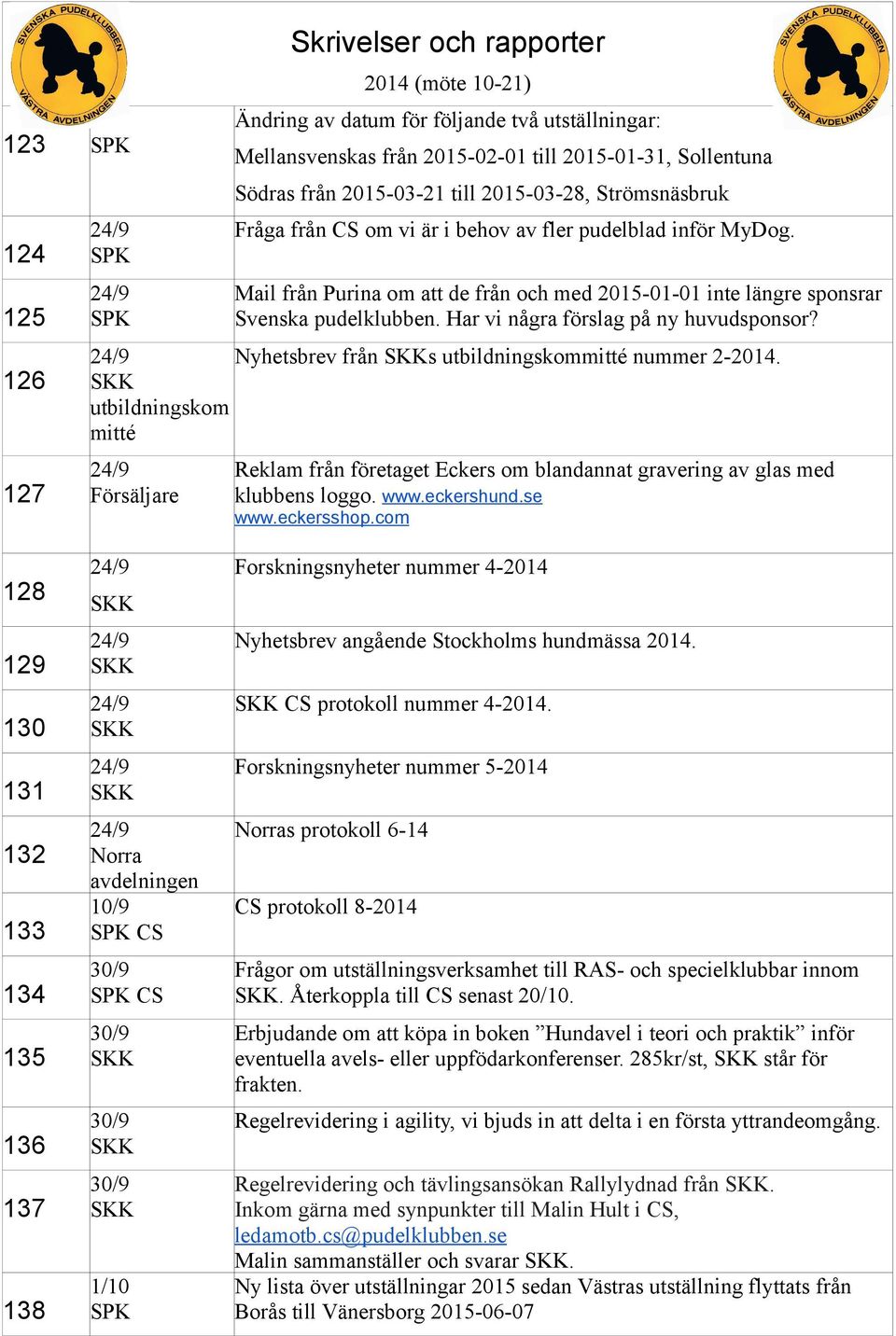 Har vi några förslag på ny huvudsponsor? Nyhetsbrev från s utbildningskommitté nummer 2-2014.