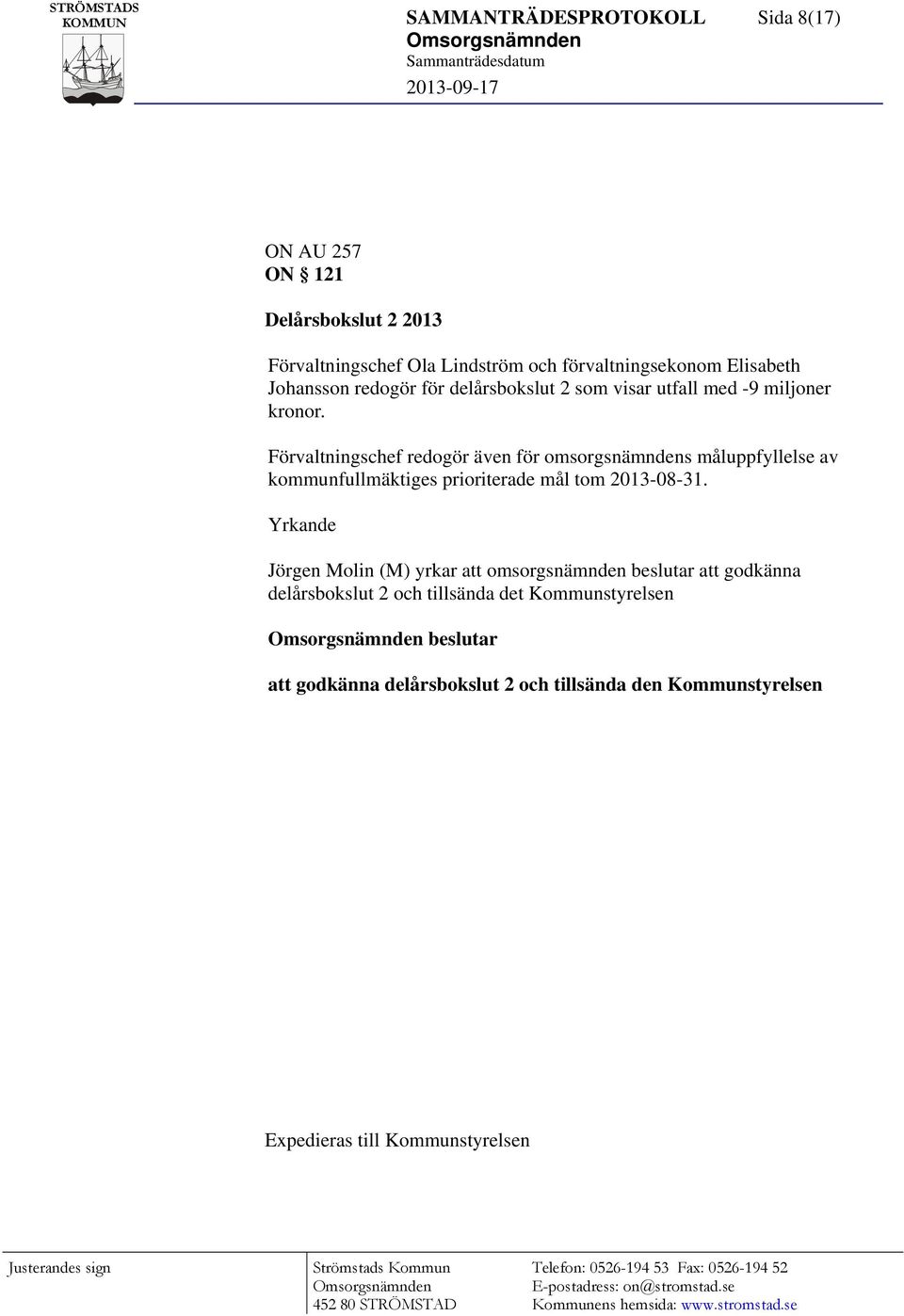 Förvaltningschef redogör även för omsorgsnämndens måluppfyllelse av kommunfullmäktiges prioriterade mål tom 2013-08-31.