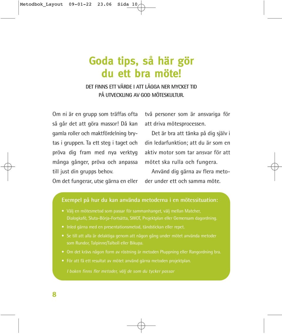 Ta ett steg i taget och pröva dig fram med nya verktyg många gånger, pröva och anpassa till just din grupps behov.