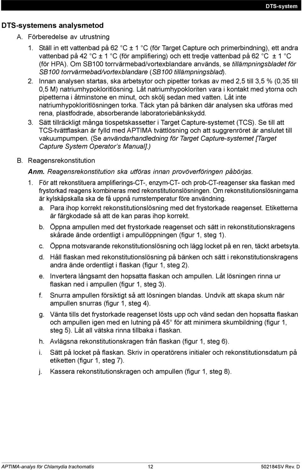 Om SB torrvärmebad/vortexblandare används, se tillämpningsbladet för SB torrvärmebad/vortexblandare (SB tillämpningsblad). 2.