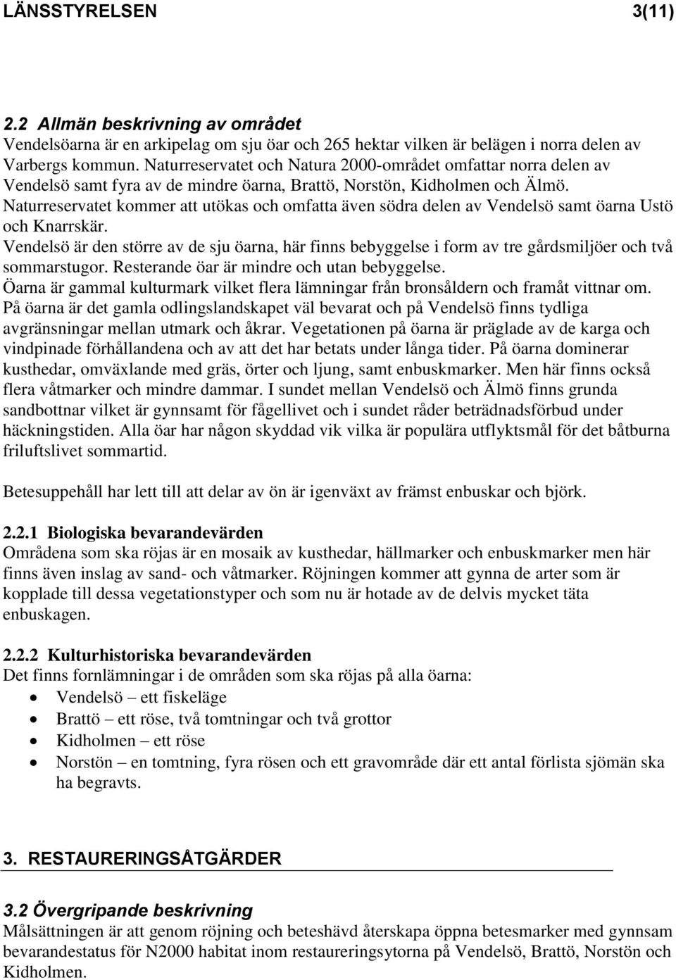 Naturreservatet kommer att utökas och omfatta även södra delen av Vendelsö samt öarna Ustö och Knarrskär.