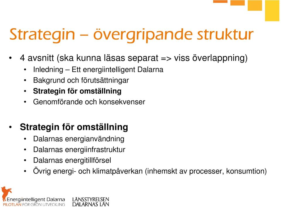 Genomförande och konsekvenser Strategin för omställning Dalarnas energianvändning Dalarnas