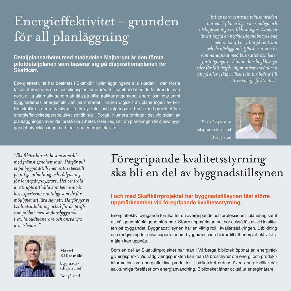 samband med detta utredde man noga olia alternativ genom att titta på olia trafi arrangemang, energilösningar samt byggnadernas energieffeivitet på området.
