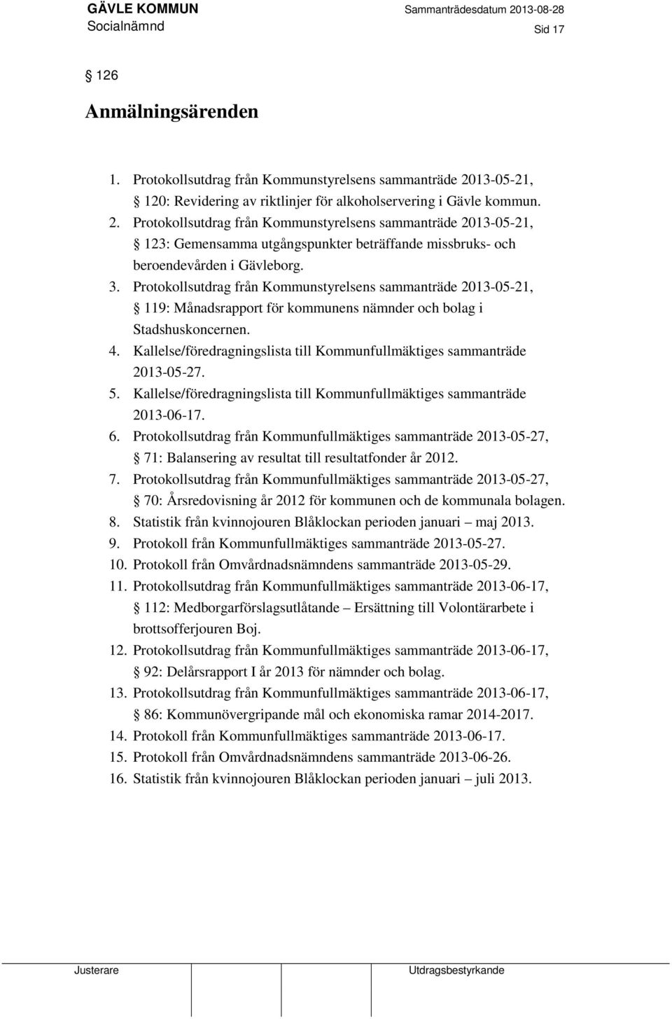 Protokollsutdrag från Kommunstyrelsens sammanträde 2013-05-21, 123: Gemensamma utgångspunkter beträffande missbruks- och beroendevården i Gävleborg. 3.