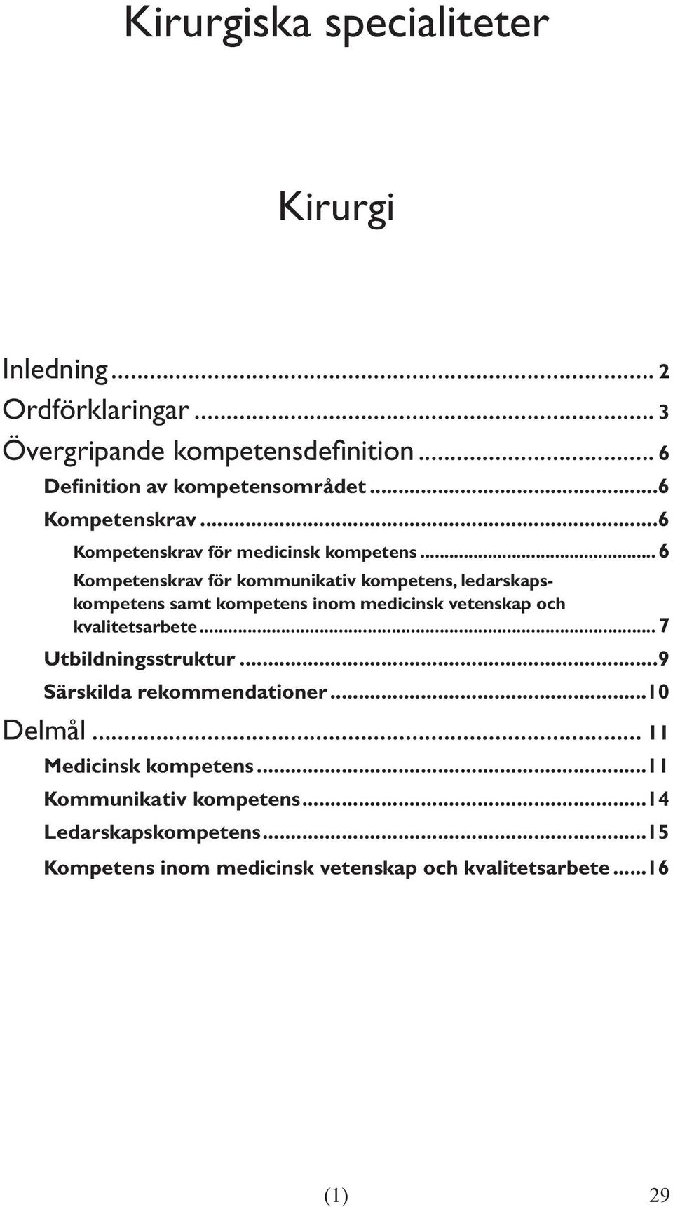 ..6 Kompetenskrav för kommunikativ kompetens, ledarskapskompetens samt kompetens inom medicinsk vetenskap och kvalitetsarbete.