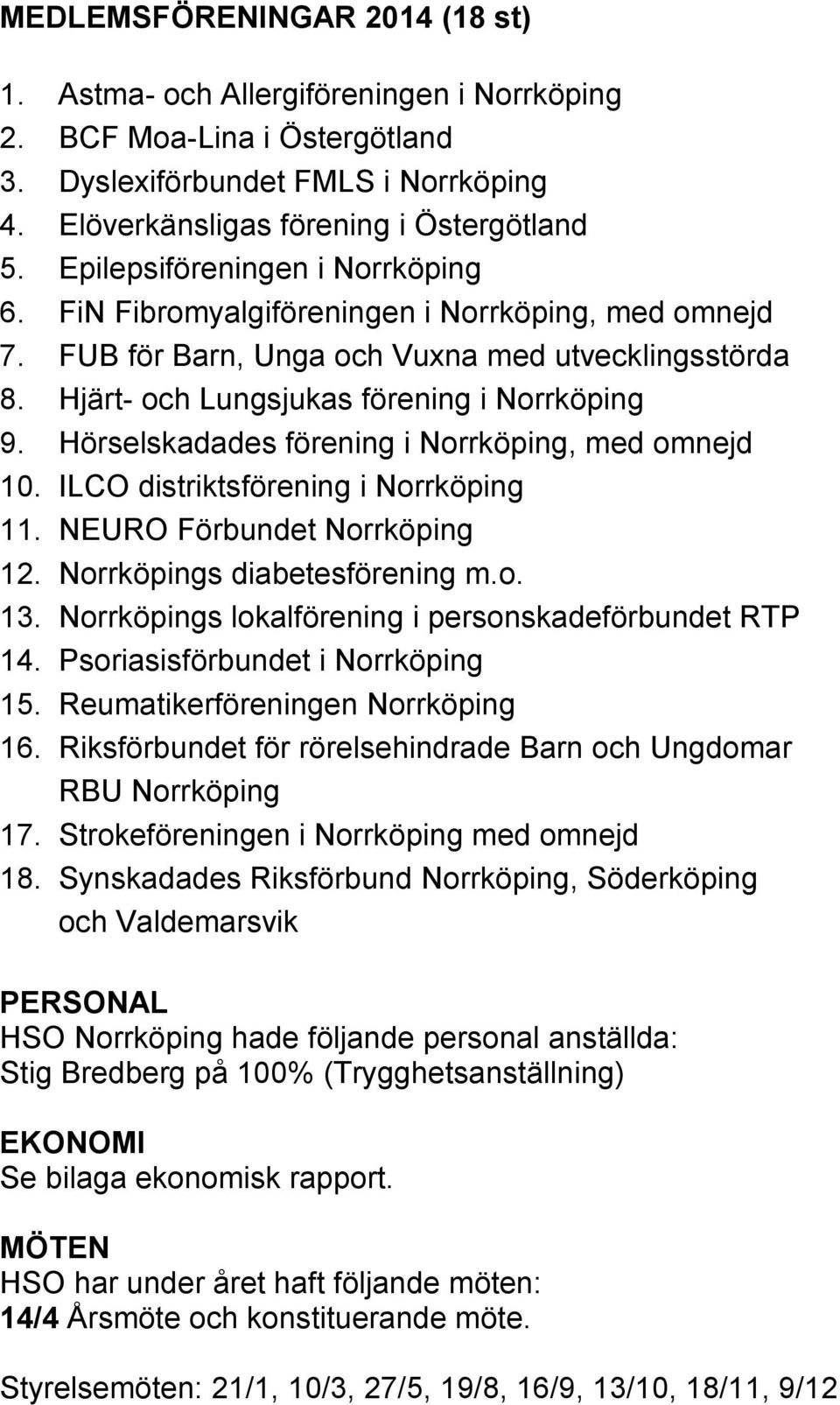 Hörselskadades förening i Norrköping, med omnejd 10. ILCO distriktsförening i Norrköping 11. NEURO Förbundet Norrköping 12. Norrköpings diabetesförening m.o. 13.