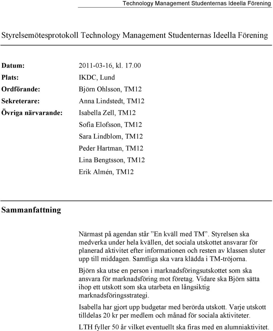 Bengtsson, TM12 Erik Almén, TM12 Sammanfattning Närmast på agendan står En kväll med TM.