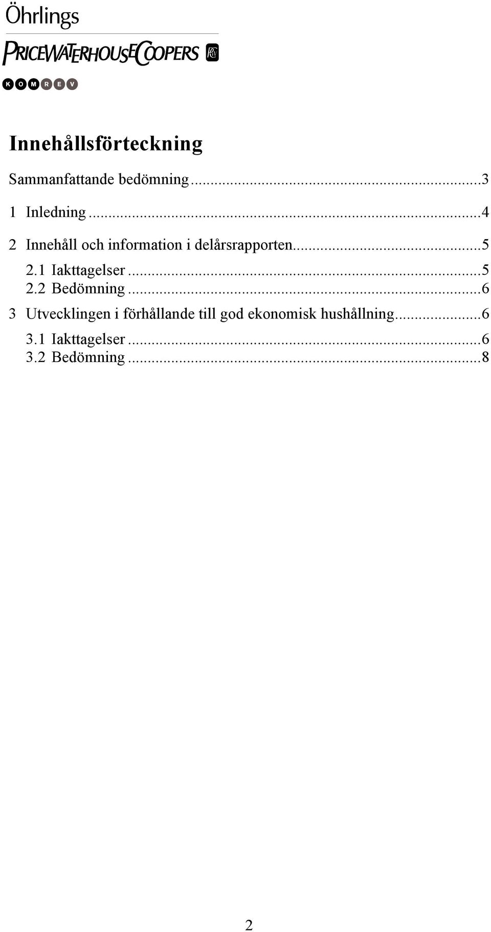 1 Iakttagelser...5 2.2 Bedömning.