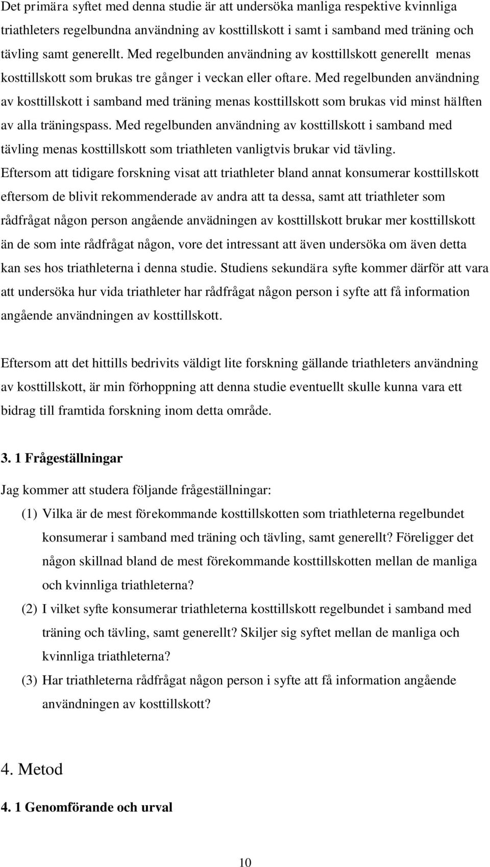 Med regelbunden användning av kosttillskott i samband med träning menas kosttillskott som brukas vid minst hälften av alla träningspass.