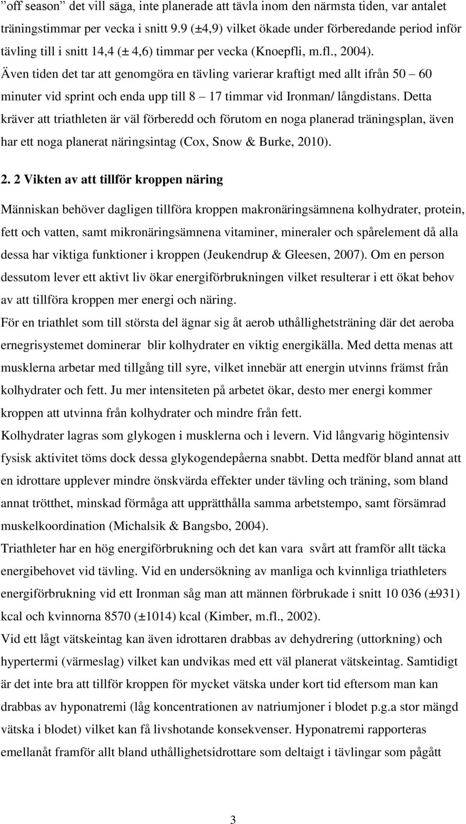 Även tiden det tar att genomgöra en tävling varierar kraftigt med allt ifrån 50 60 minuter vid sprint och enda upp till 8 17 timmar vid Ironman/ långdistans.