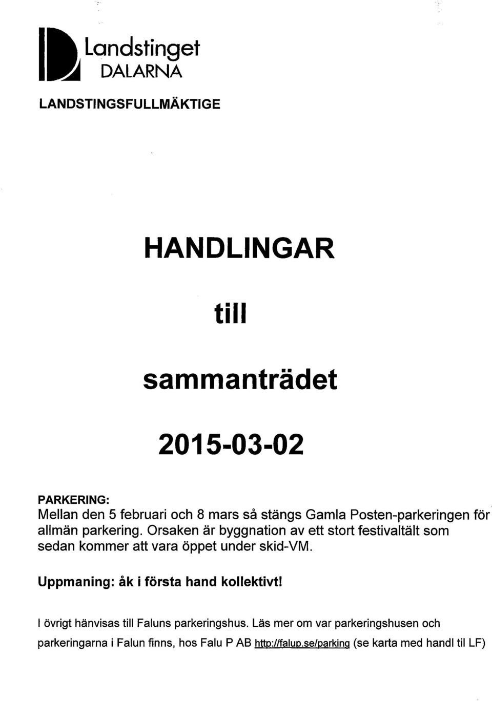 Orsaken är byggnation av ett stort festivaltält som sedan kommer att vara öppet under skid-vm.