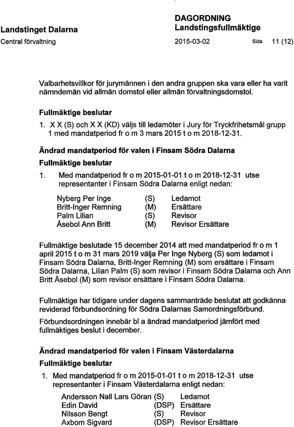 Ändrad mandatperiod för valen i Finsam Södra Dalarna Fullmäktige beslutar 1.
