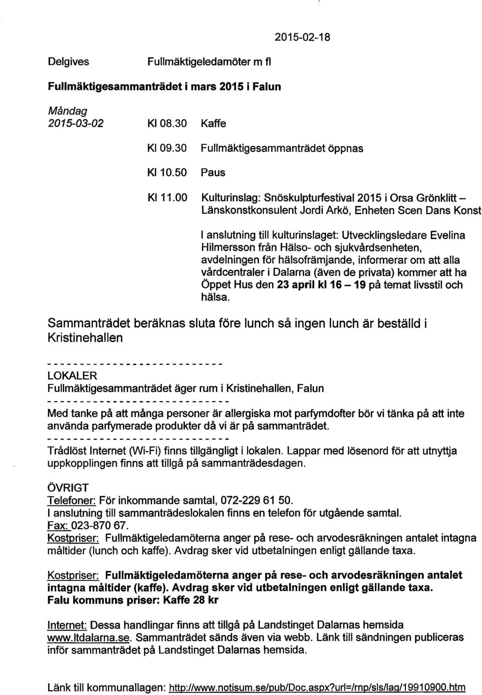 och sjukvårdsenheten, avdelningen för hälsofrämjande, informerar om att alla vårdcentraler i Dalarna (även de privata) kommer att ha Öppet Hus den 23 april kl 16-19 på temat livsstil och hälsa.