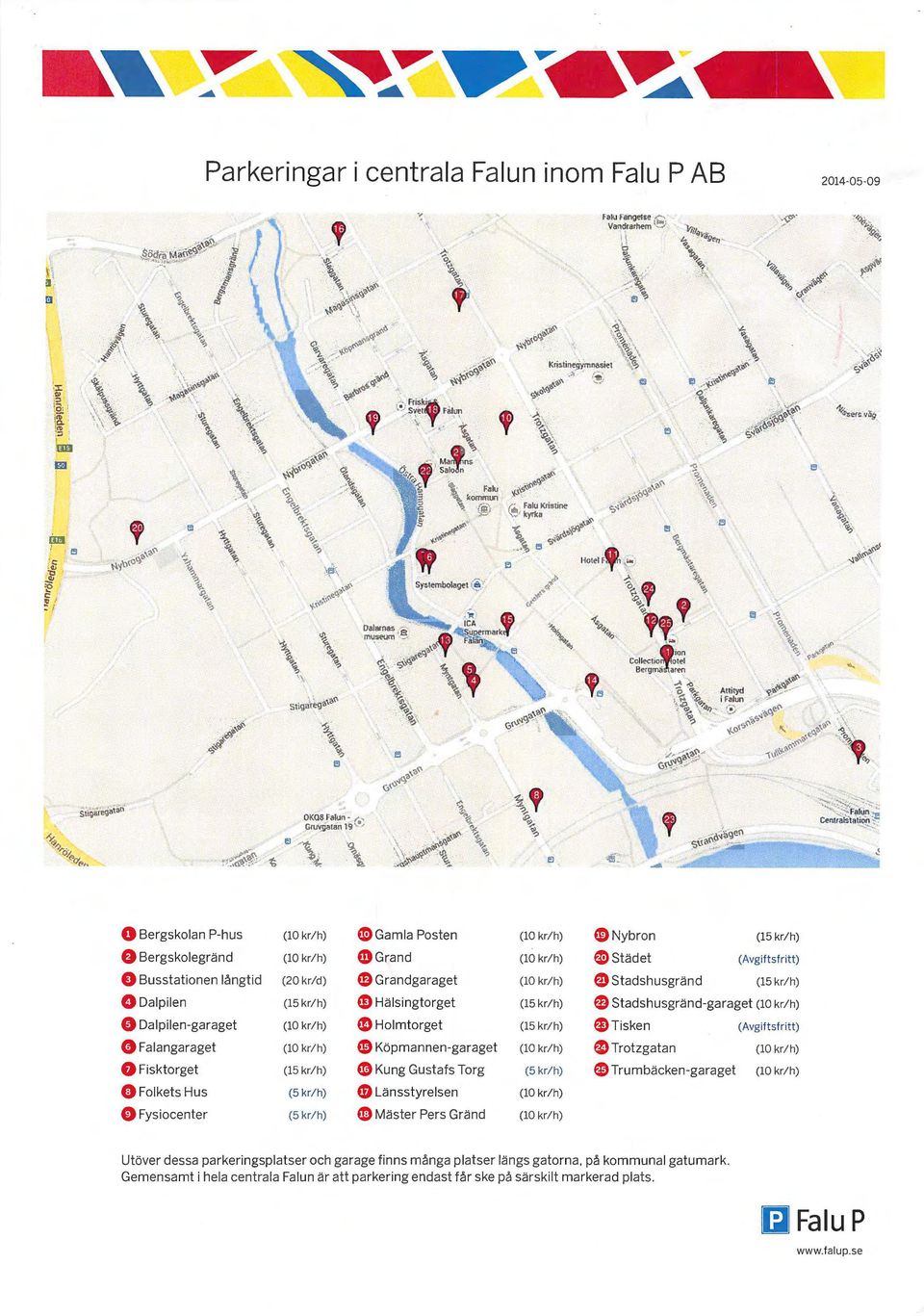 .. - 0 Bergskolan P-hu s 0 Bergskolegränd 0 Busst ationen långtid (10 kr/h) El\) Gamla Posten (10 kr/h) $ Grand (20 kr/ d) $ Grandgaraget (10 kr/h) 0 Nybro n (10 kr/h) $ St ädet (10 kr/ h) $ Stadshu