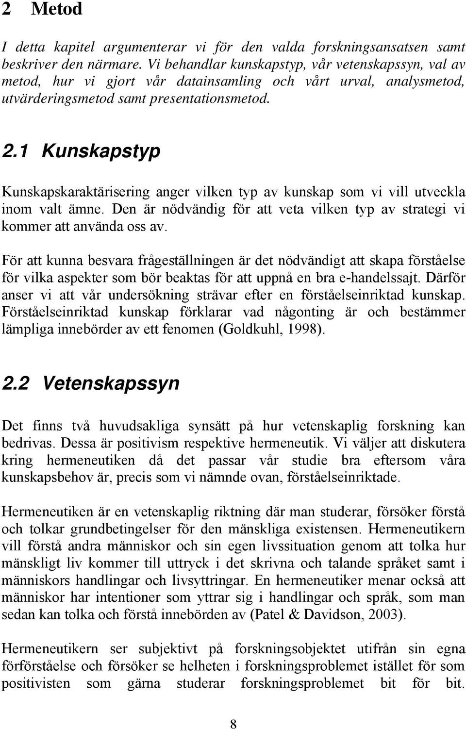 1 Kunskapstyp Kunskapskaraktärisering anger vilken typ av kunskap som vi vill utveckla inom valt ämne. Den är nödvändig för att veta vilken typ av strategi vi kommer att använda oss av.