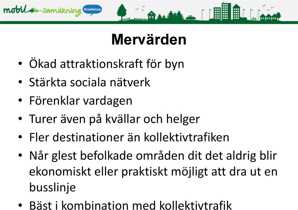 kollektivtrafiken Når glest befolkade områden dit det aldrig blir