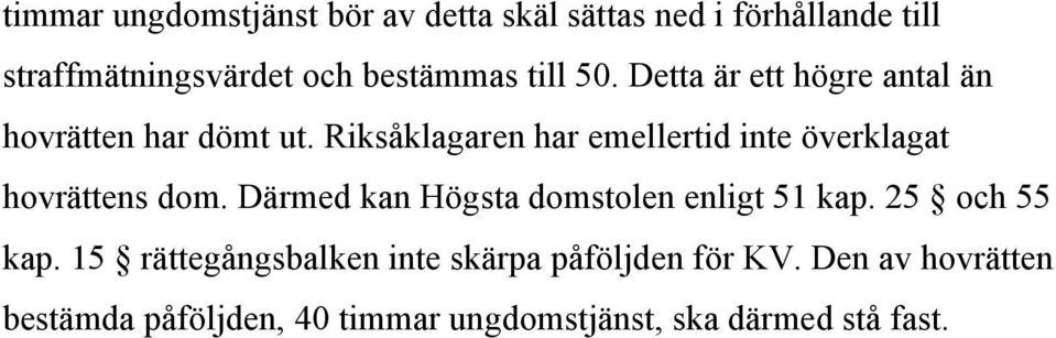 Riksåklagaren har emellertid inte överklagat hovrättens dom. Därmed kan Högsta domstolen enligt 51 kap.