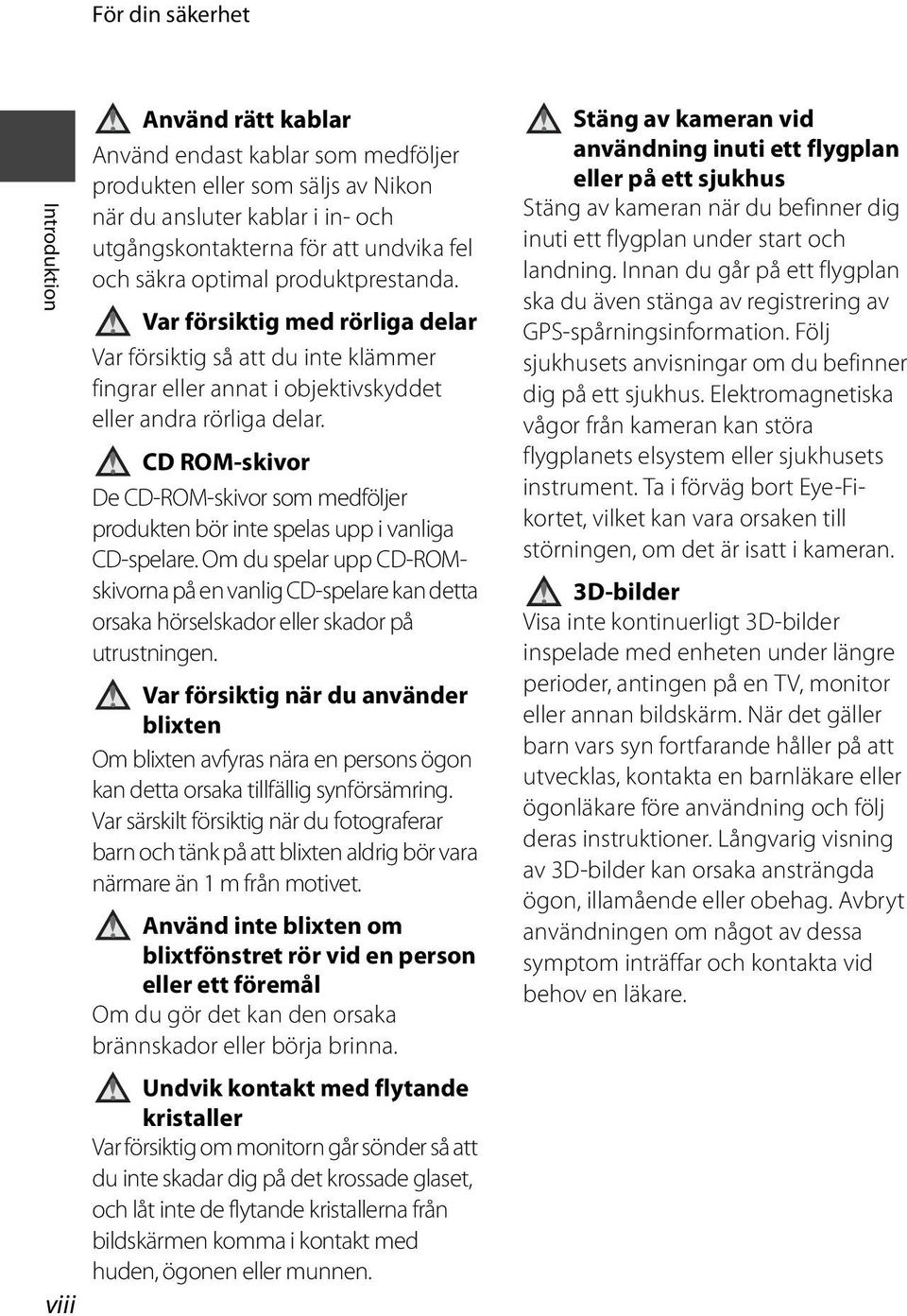 CD ROM-skivor De CD-ROM-skivor som medföljer produkten bör inte spelas upp i vanliga CD-spelare.