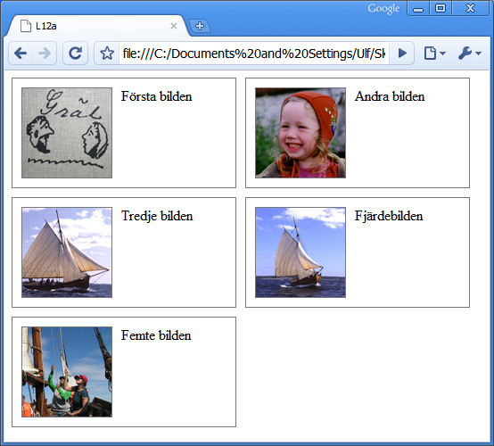 CSS Cascading Style Sheets <img src="bild1.jpg" alt="bild 1" /> <p>första bilden</p> <img src="bild2.jpg" alt="bild 1" /> <p>andra bilden</p> <img src="bild3.