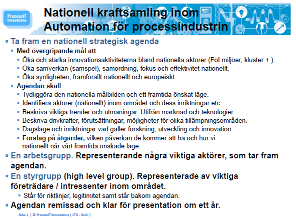 Bakgrund Området viktigt för Sverige och ett svenskt styrkeområde. Bekräftat i fakta från fler källor. Både regionala, nationella och europeiska. Tydliga siffror fanns.