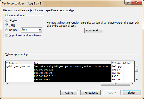 7. Steg 3 av 3: Markera den tionde kolumnen (Den skattskyldiges person- /organisationsnummer) och välj kolumndataformat Text. Klicka på Slutför. 8.