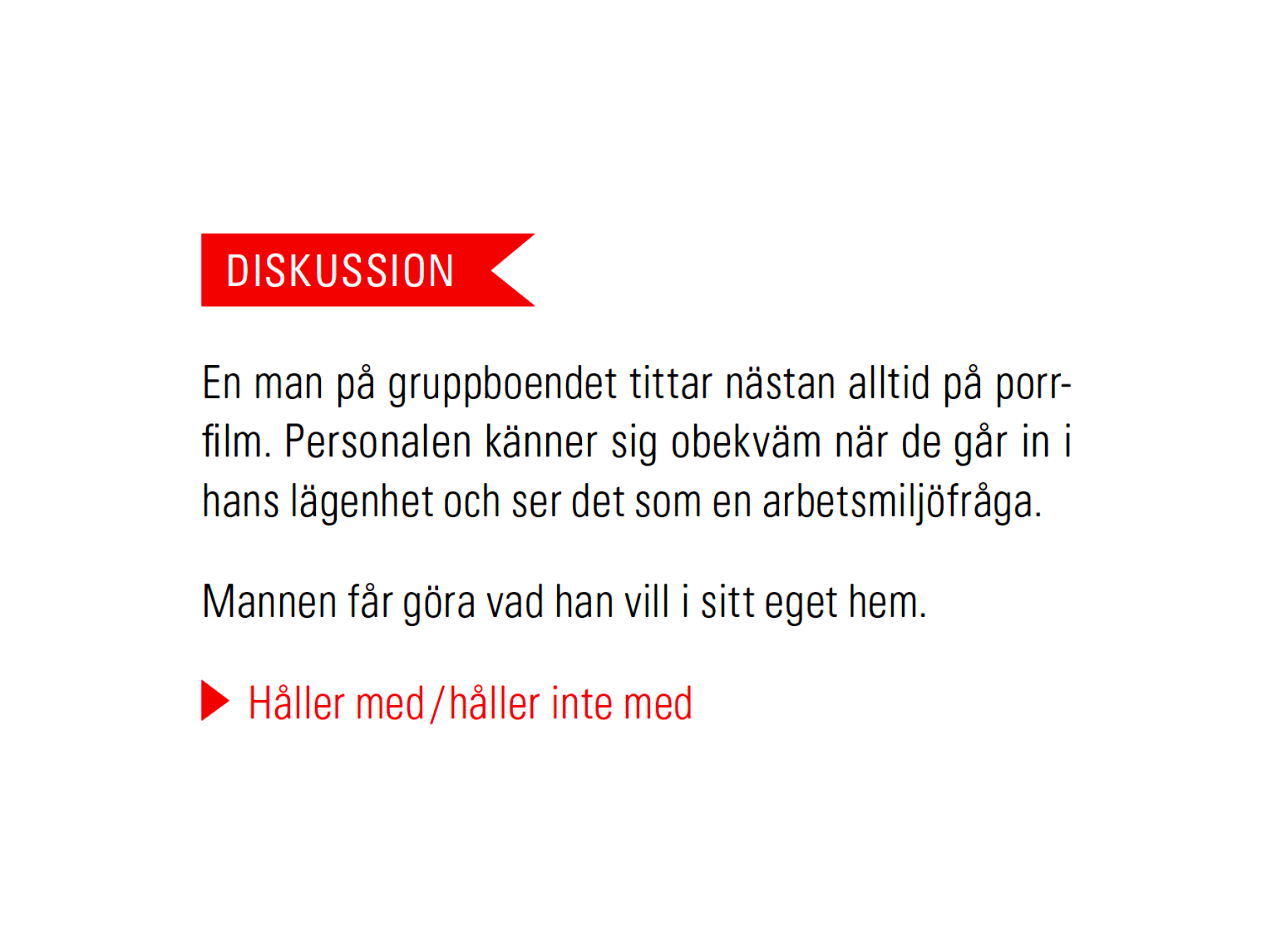 Porrtittande, arbetsmiljöfråga ja eller nej? En man på ett särskilt boende tittar nästan alltid på porrfilm.