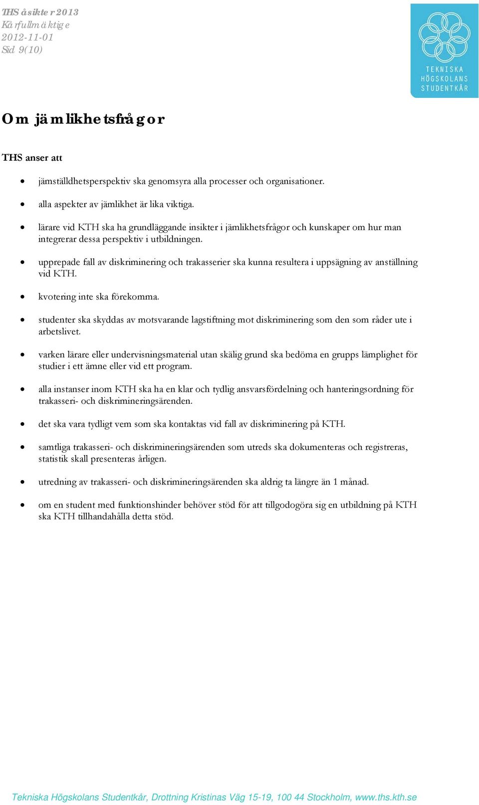 upprepade fall av diskriminering och trakasserier ska kunna resultera i uppsägning av anställning vid KTH. kvotering inte ska förekomma.