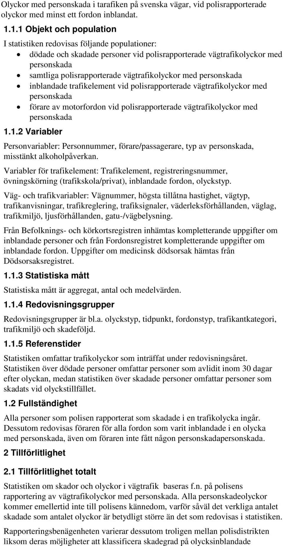 inblandade trafikelement vid polisrapporterade vägtrafikolyckor med förare av motorfordon vid polisrapporterade vägtrafikolyckor med 1.