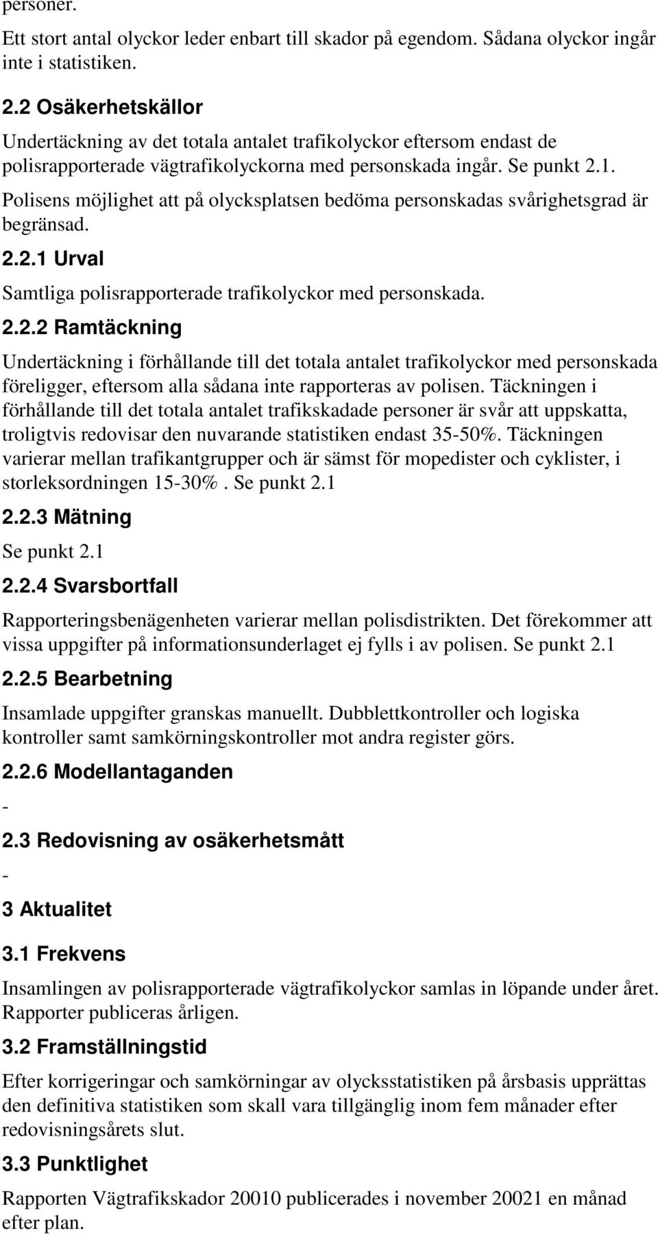 Polisens möjlighet att på olycksplatsen bedöma s svårighetsgrad är begränsad. 2.