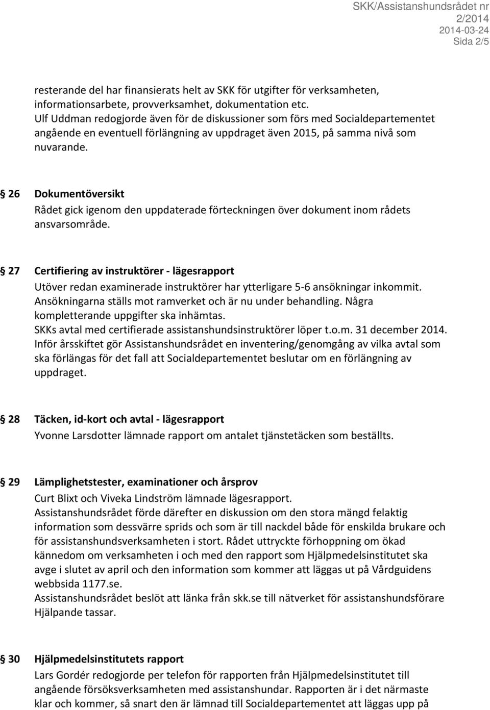 26 Dokumentöversikt Rådet gick igenom den uppdaterade förteckningen över dokument inom rådets ansvarsområde.
