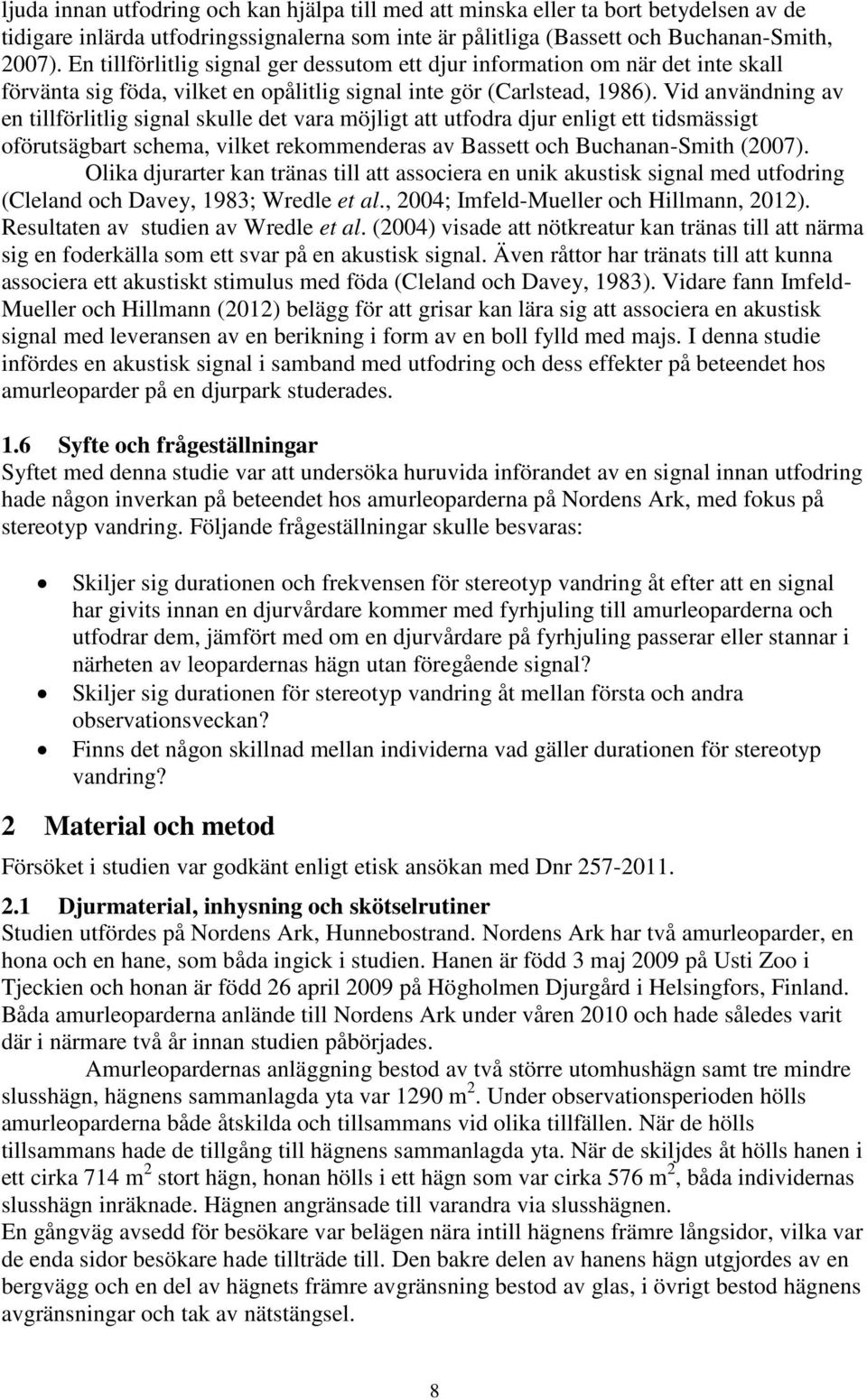 Vid användning av en tillförlitlig signal skulle det vara möjligt att utfodra djur enligt ett tidsmässigt oförutsägbart schema, vilket rekommenderas av Bassett och Buchanan-Smith (2007).