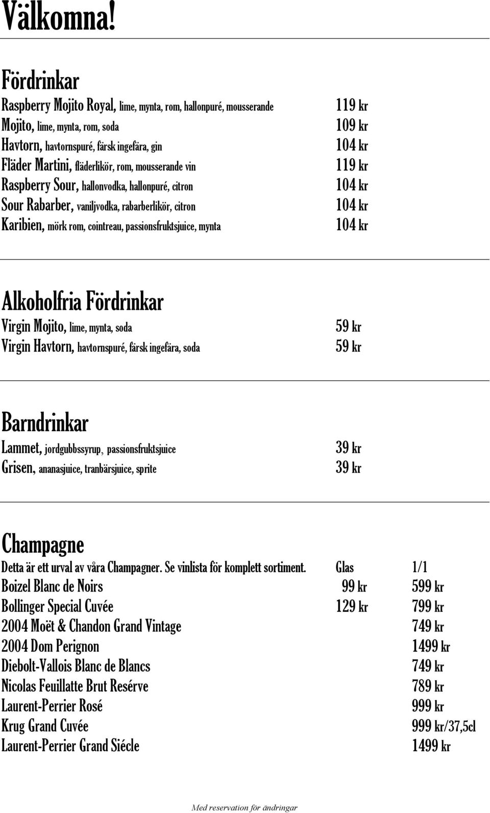 vin Raspberry Sour, hallonvodka, hallonpuré, citron Sour Rabarber, vaniljvodka, rabarberlikör, citron Karibien, mörk rom, cointreau, passionsfruktsjuice, mynta 1 109 kr 104 kr 1 104 kr 104 kr 104 kr