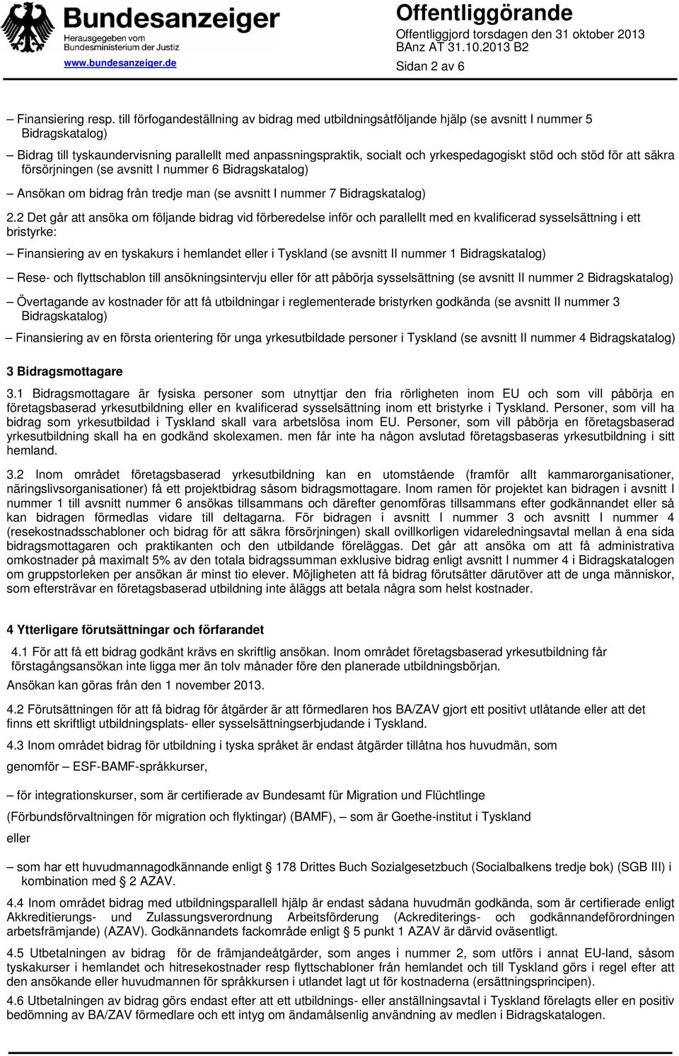 stöd och stöd för att säkra försörjningen (se avsnitt I nummer 6 Bidragskatalog) Ansökan om bidrag från tredje man (se avsnitt I nummer 7 Bidragskatalog) 2.