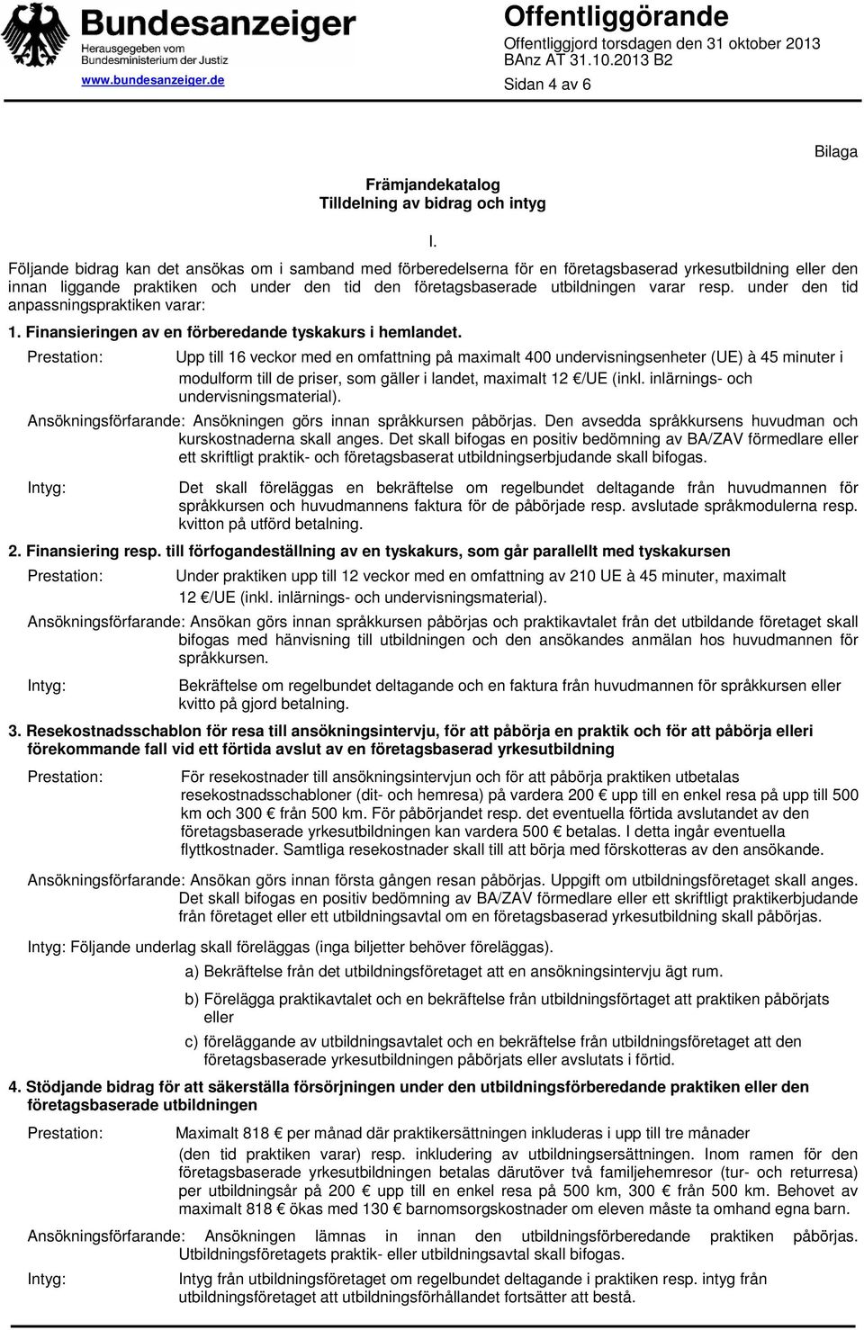 resp. under den tid anpassningspraktiken varar: 1. Finansieringen av en förberedande tyskakurs i hemlandet.