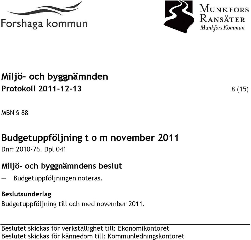 Beslutsunderlag Budgetuppföljning till och med november 2011.