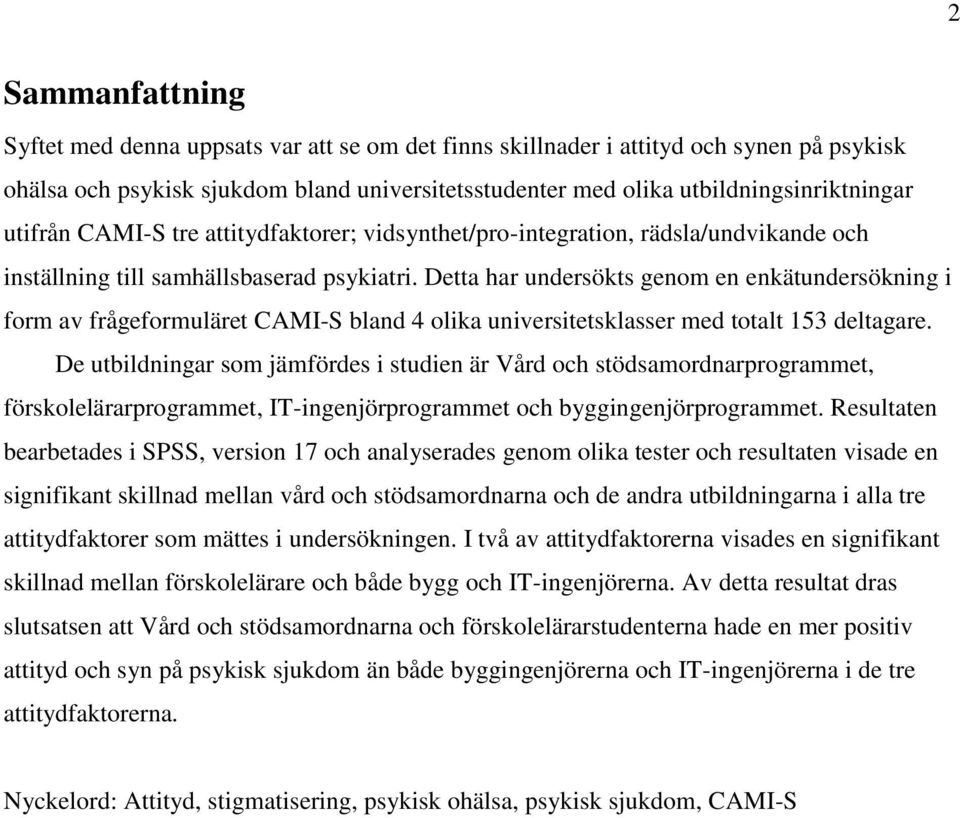 Detta har undersökts genom en enkätundersökning i form av frågeformuläret CAMI-S bland 4 olika universitetsklasser med totalt 153 deltagare.