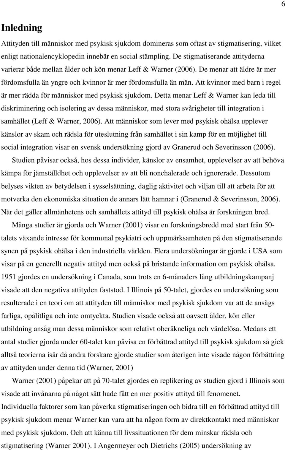 Att kvinnor med barn i regel är mer rädda för människor med psykisk sjukdom.