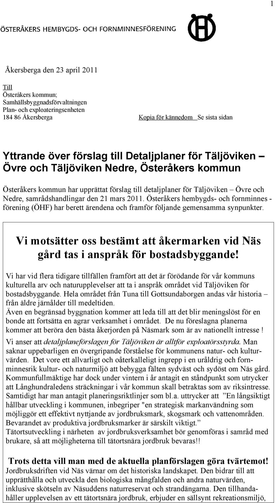 Österåkers hembygds- och fornminnes - förening (ÖHF) har berett ärendena och framför följande gemensamma synpunkter.