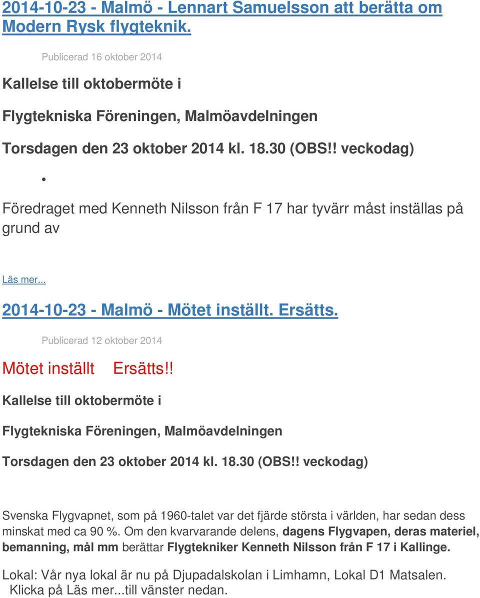 ! Kallelse till oktobermöte i Torsdagen den 23 oktober 2014 kl. 18.30 (OBS!! veckodag) Svenska Flygvapnet, som på 1960-talet var det fjärde största i världen, har sedan dess minskat med ca 90 %.