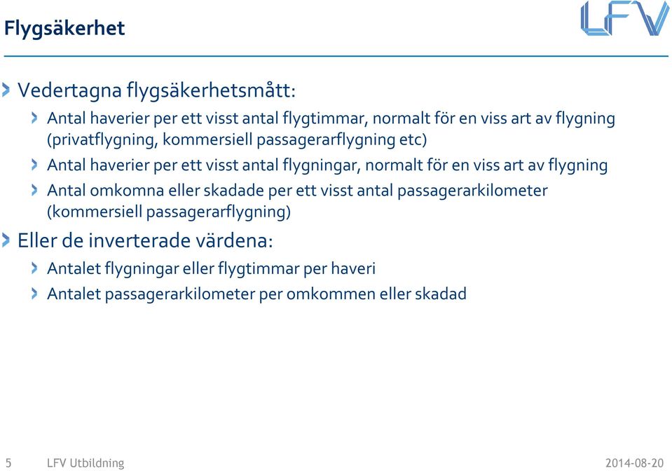 viss art av flygning Antal omkomna eller skadade per ett visst antal passagerarkilometer (kommersiell passagerarflygning)