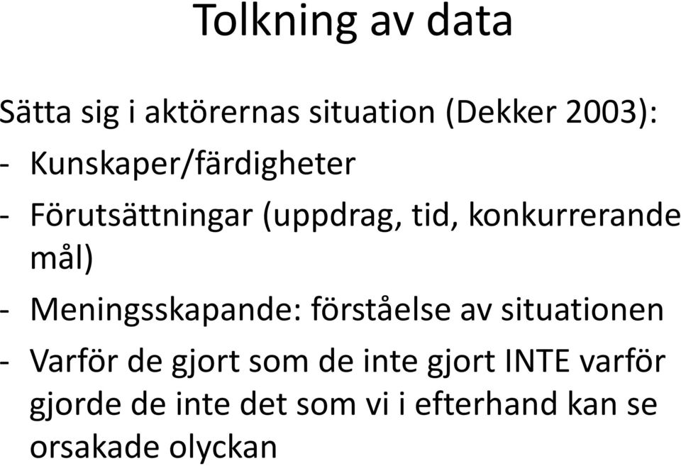 - Meningsskapande: förståelse av situationen - Varför de gjort som de